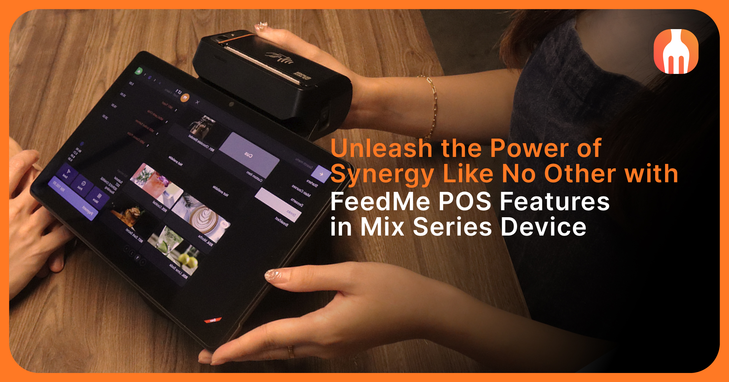 Unleash the Power of Synergy Like No Other with FeedMe POS Features in Mix  Series Device | FeedMe Blogs